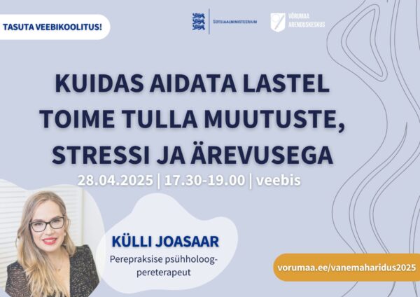 Vanemahariduse koolitus 2025: Kuidas aidata lastel toime tulla muutuste, stressi ja ärevusega